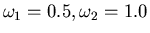 $\omega_1=0.5,
\omega_2=1.0$