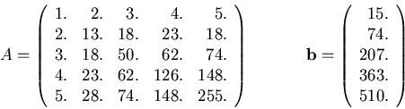 \begin{displaymath}A =
\left(
\begin{array}{rrrrr}
1. & 2.& 3.& 4.& 5.\\
2. &...
...array}{r}
15. \\ 74.\\ 207.\\ 363. \\ 510.
\end{array} \right)
\end{displaymath}