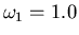 $\omega_1=1.0$