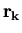 ${\mathbf{r_k}}$