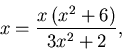 \begin{displaymath}x = \frac{x \, (x^2 + 6)}{3 x^2 + 2} , \end{displaymath}